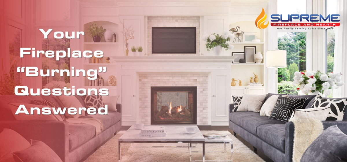 Common Fireplace Questions Supreme Fireplace & Hearth
